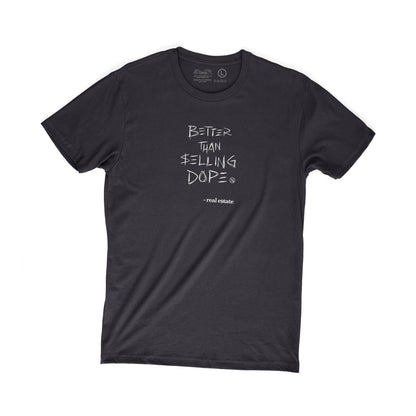Better Than Selling Dope Tee | Real Estate